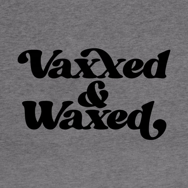 Vaxxed and Waxed by bubbsnugg